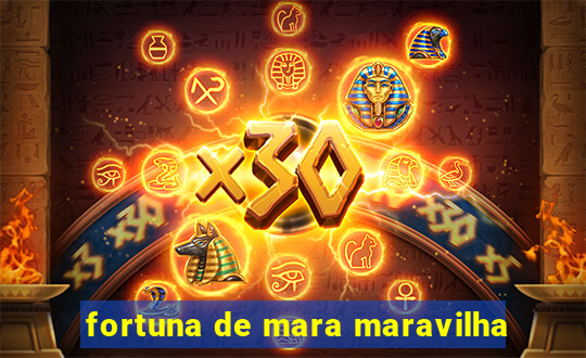 fortuna de mara maravilha